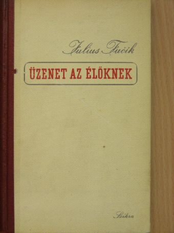 Julius Fucsik - Üzenet az élőknek [antikvár]