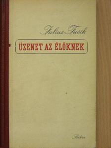 Julius Fucsik - Üzenet az élőknek [antikvár]