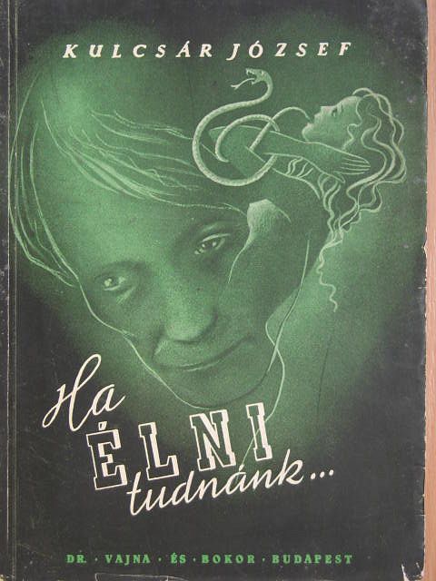 Kulcsár József - Ha élni tudnánk... [antikvár]