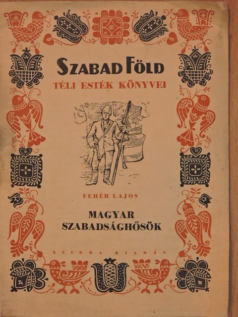 Fehér Lajos - Magyar szabadsághősök [antikvár]