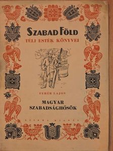 Fehér Lajos - Magyar szabadsághősök [antikvár]