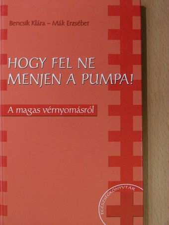 Bencsik Klára - Hogy fel ne menjen a pumpa! [antikvár]