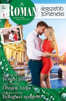 Lucy Gordon; Barbara Hannay Susanne James; - A Romana legszebb történetei 33. - Római járat; Óhajok hídja; Bolognai spagetti [eKönyv: epub, mobi]