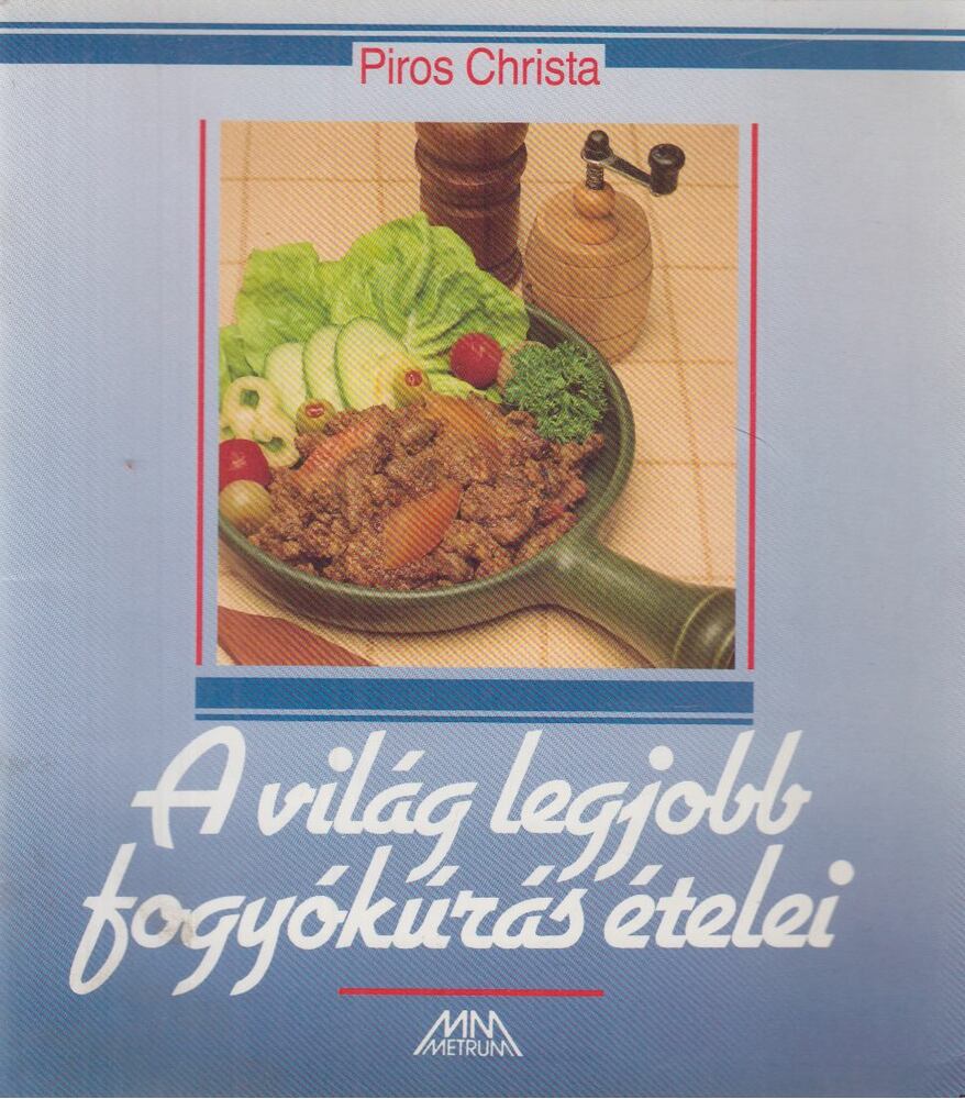 Piros Christa - A világ legjobb fogyókúrás ételei [antikvár]