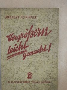 Andreas Feininger - Vergrössern leicht gemacht [antikvár]