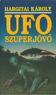 Hargitai Károly - UFO szuperjövő [antikvár]