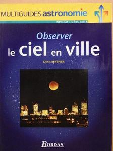 Denis Berthier - Observer le ciel en ville [antikvár]