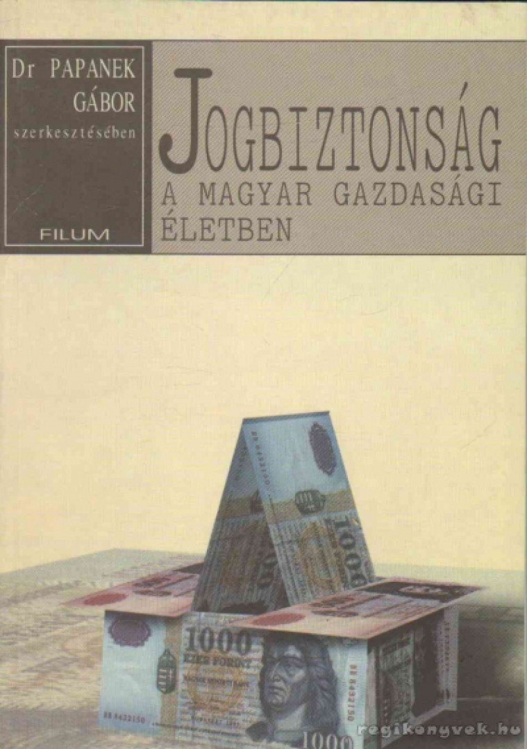 Papanek Gábor Dr. (szerk.) - Jogbiztonság a magyar gazdasági életben [antikvár]