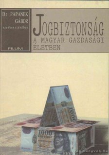 Papanek Gábor Dr. (szerk.) - Jogbiztonság a magyar gazdasági életben [antikvár]