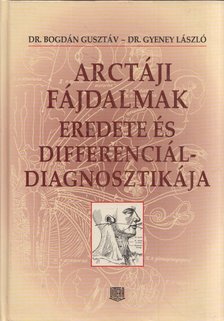 Bogdán Gusztáv, Gyeney László - Arctáji fájdalmak eredete és differenciáldiagnosztikája [antikvár]