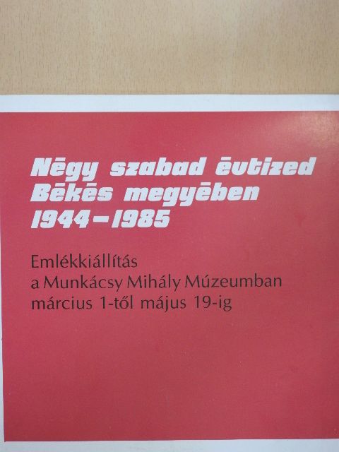 Borsi József - Négy szabad évtized Békés megyében 1944-1985 [antikvár]