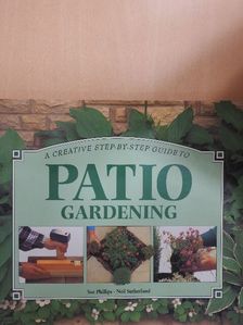 Sue Phillips - A Creative Step-by-Step Guide to Patio Gardening [antikvár]