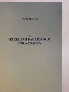 Poór Ferenc - A szellemi paradicsom fogságában (dedikált példány) [antikvár]