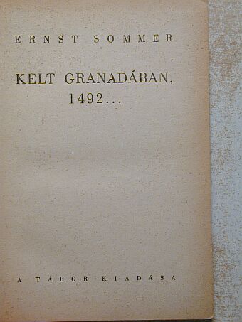 Ernst Sommer - Kelt Granadában, 1492... [antikvár]