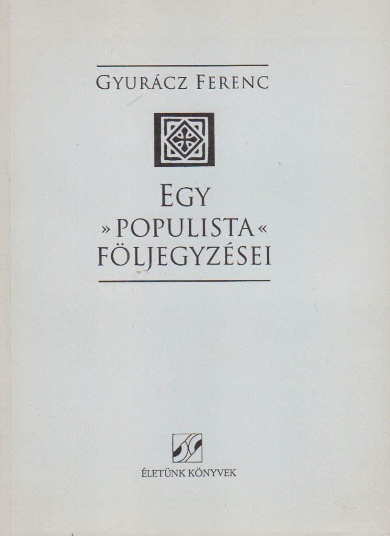 Gyurácz Ferenc - Egy "populista" följegyzései [antikvár]