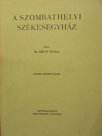 Dr. Géfin Gyula - A Szombathelyi Székesegyház [antikvár]