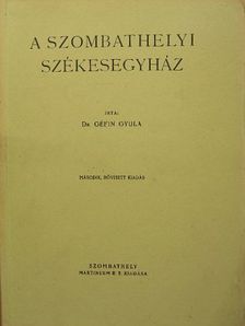 Dr. Géfin Gyula - A Szombathelyi Székesegyház [antikvár]