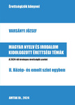 Varsányi József[szerk.] - Magyar nyelv es irodalom kidolgozott érettségi témák - II. Közép- és emelt szint egyben