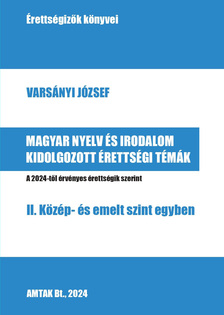 Varsányi József[szerk.] - Magyar nyelv es irodalom kidolgozott érettségi témák - II. Közép- és emelt szint egyben