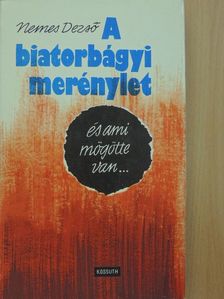 Nemes Dezső - A biatorbágyi merénylet és ami mögötte van... [antikvár]