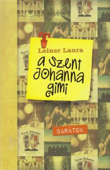 Leiner Laura - A Szent Johanna gimi 4. - Barátok [szépséghibás]