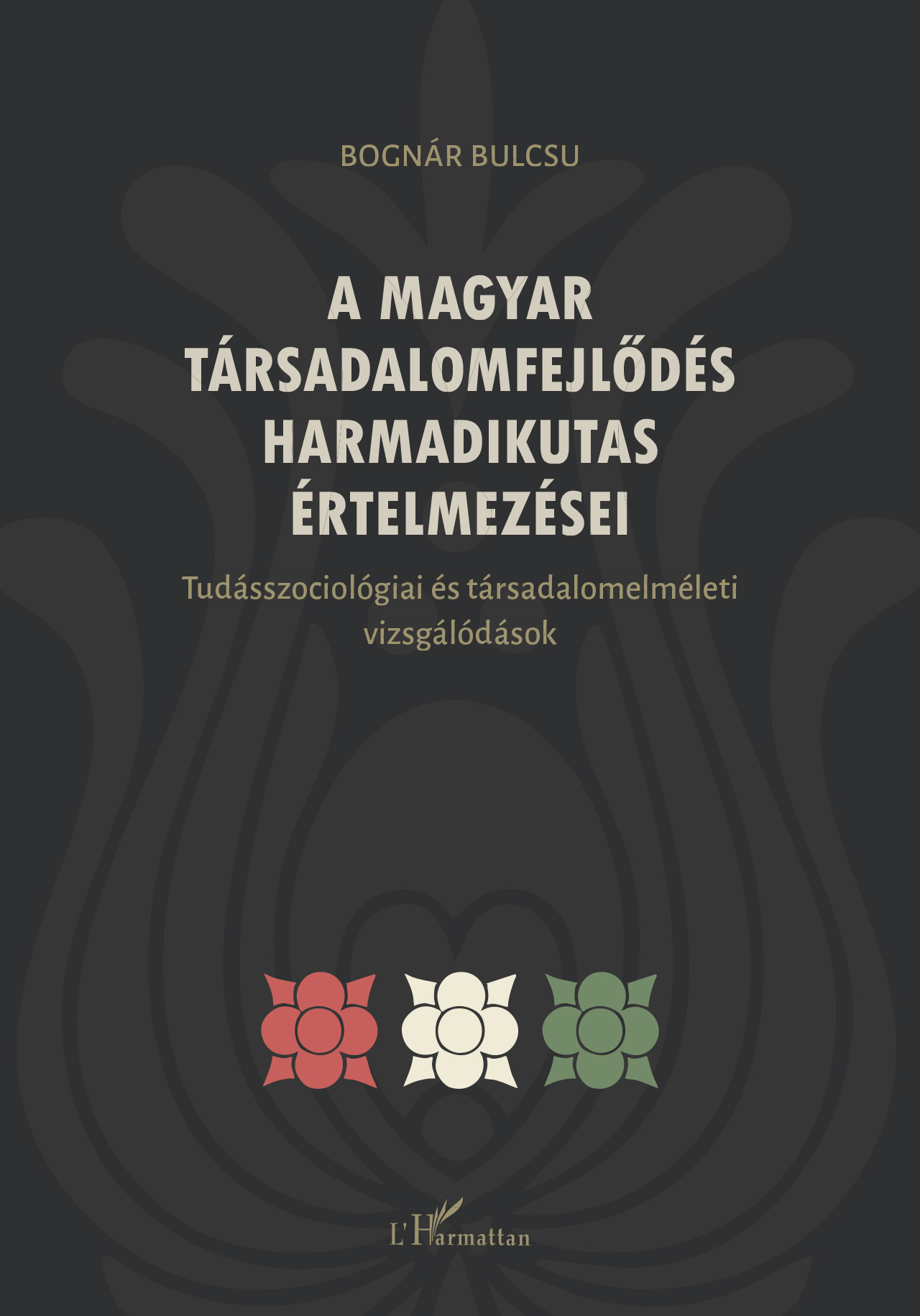 Bognár Bulcsu - A magyar társadalomfejlődés harmadikutas értelmezései