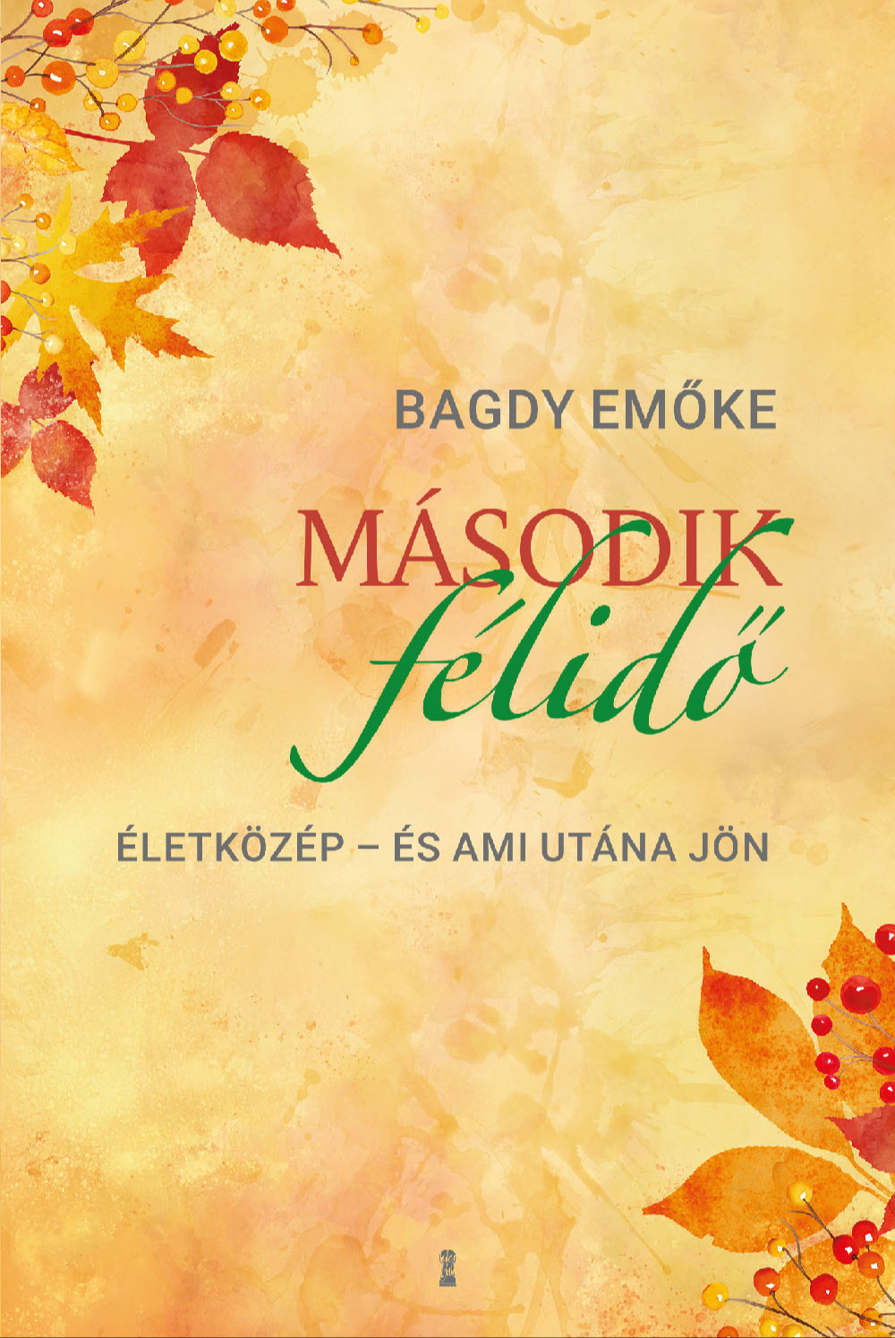 BAGDY EMŐKE - Második félidő Életközép - és ami utána jön [eKönyv: epub, mobi]