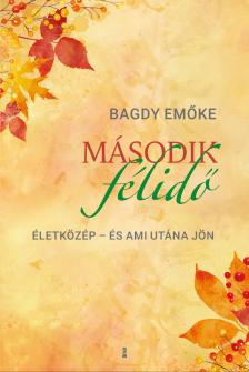 BAGDY EMŐKE - Második félidő Életközép - és ami utána jön [eKönyv: epub, mobi]