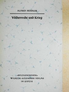Alfred Hendler - Völkerrecht und Krieg [antikvár]