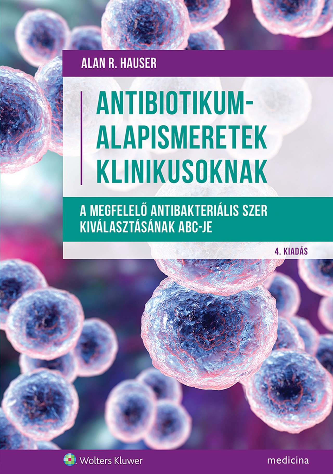 Hauser Alan R. - Antibiotikum-alapismeretek klinikusoknak