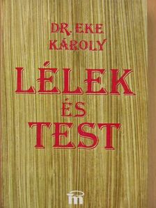 Dr. Eke Károly - Lélek és test [antikvár]