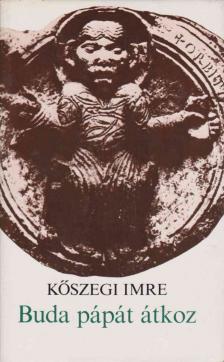 KŐSZEGI IMRE - Buda pápát átkoz (dedikált) [antikvár]