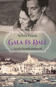 Sylvia Frank - Gala és Dalí - Az elválaszthatatlanok [antikvár]