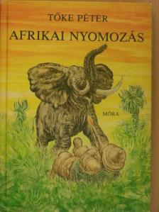 Tőke Péter - Afrikai nyomozás [antikvár]