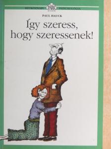 Paul Hauck - Így szeress, hogy szeressenek! [antikvár]