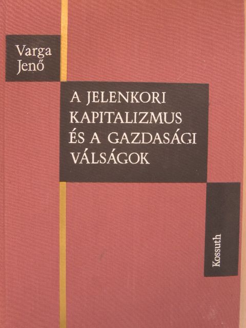 Varga Jenő - A jelenkori kapitalizmus és a gazdasági válságok [antikvár]