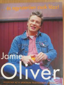 Jamie Oliver - ...és egyszerűen csak főzz! [antikvár]