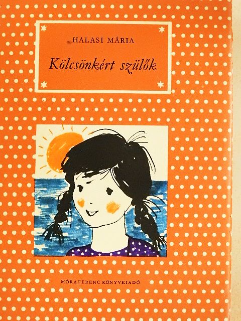 Halasi Mária - Kölcsönkért szülők [antikvár]