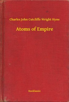 Cutcliffe Wright Hyne Charles John - Atoms of Empire [eKönyv: epub, mobi]