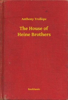 Anthony Trollope - The House of Heine Brothers [eKönyv: epub, mobi]