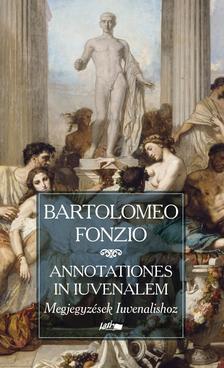 Fonzio, Bartolomeo - Annotationes in Iuvenalem - Megjegyzések Iuvenalishoz