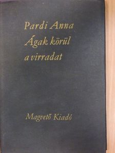 Pardi Anna - Ágak körül a virradat [antikvár]