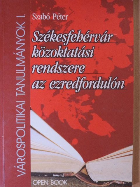 Szabó Péter - Székesfehérvár közoktatási rendszere az ezredfordulón [antikvár]