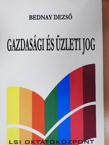 Dr. Bednay Dezső - Gazdasági és üzleti jog [antikvár]