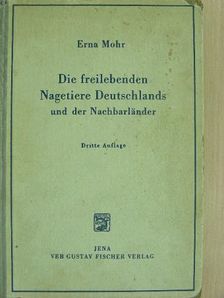Dr. Erna Mohr - Die freilebenden Nagetiere Deutschlands und der Nachbarländer [antikvár]