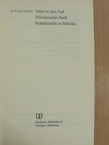 W. T. Ballard - Fahrt in den Tod/Mörderische Stadt/Rutschpartie in Mexiko [antikvár]
