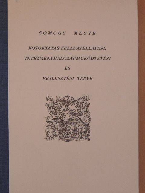 Ádámné Fábri Lili - Somogy megye közoktatás feladatellátási, intézményhálózat-működtetési és fejlesztési terve [antikvár]
