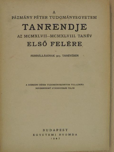 A Pázmány Péter Tudományegyetem tanrendje az MCMXLVII-MCMXLVIII. tanév első felére [antikvár]