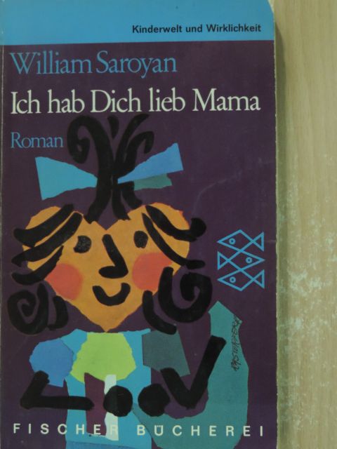 William Saroyan - Ich hab Dich lieb Mama [antikvár]