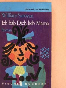 William Saroyan - Ich hab Dich lieb Mama [antikvár]